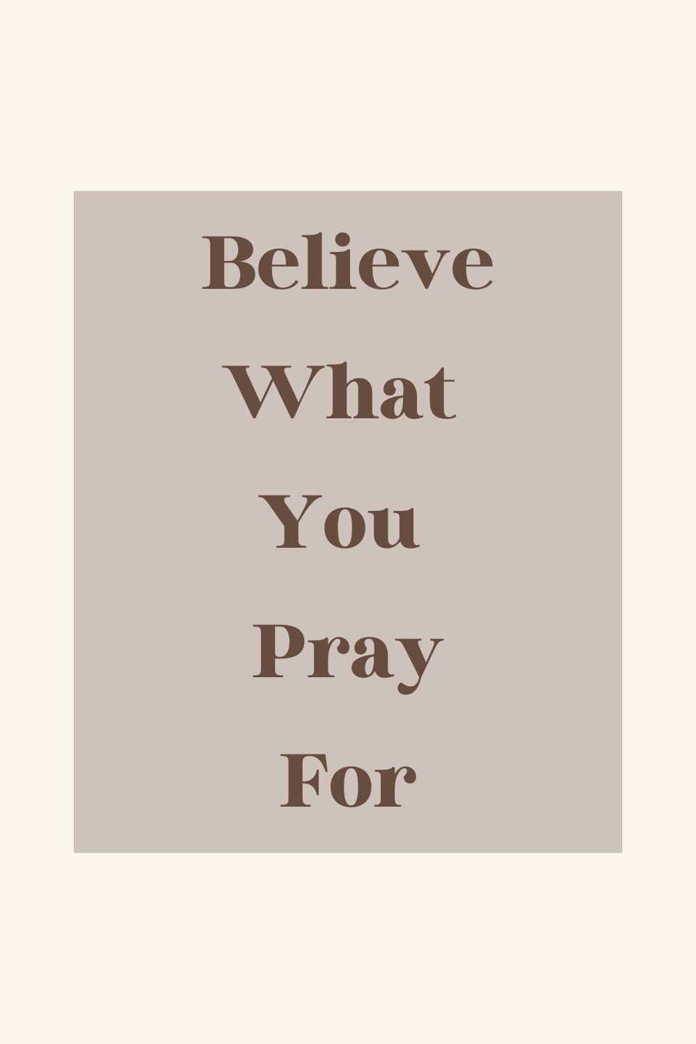 Believe What You Pray For