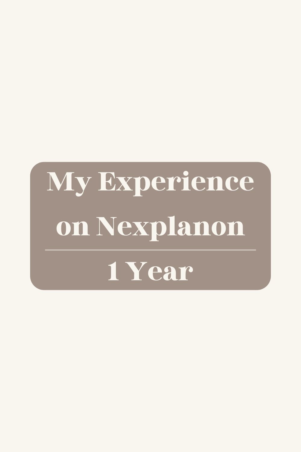 My Experience on Nexplanon – 1 Year